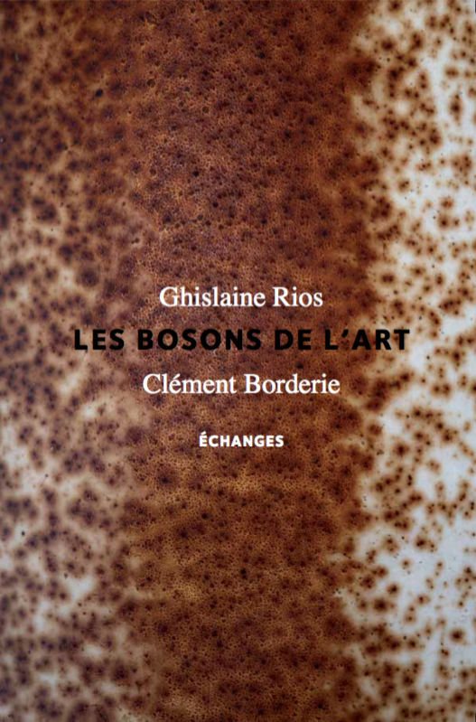 Clément Borderie et Ghislaine Rios, Les Bosons de l'art, échanges.